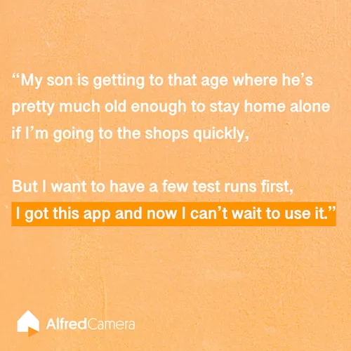 Parent review: a son old enough to stay home alone, so the parent is testing the app before leaving him